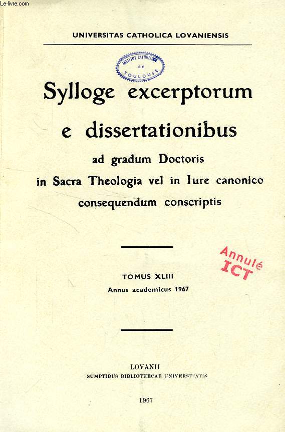 SYLLOGE EXCERPTORUM E DISSERTATIONIBUS AD GRADUM DOCTORIS IN SACRA THEOLOGIA VEL IN IURE CANONICO CONSEQUENDUM CONSCRIPTIS, TOMUS XLIII, ANNUS ACAD. 1967