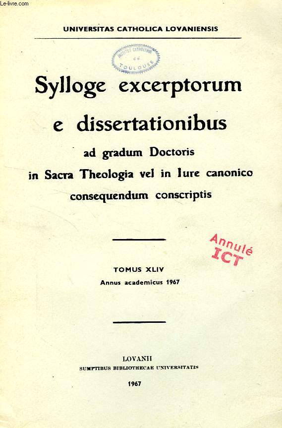 SYLLOGE EXCERPTORUM E DISSERTATIONIBUS AD GRADUM DOCTORIS IN SACRA THEOLOGIA VEL IN IURE CANONICO CONSEQUENDUM CONSCRIPTIS, TOMUS XLIV, ANNUS ACAD. 1967