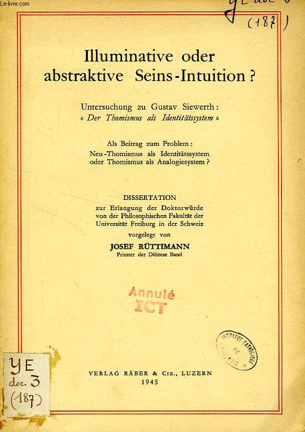 ILLUMINATIVE ODER ABSTRAKTIVE SEINS-INTUITION ? UNTERSUCHUNG ZU GUSTAV SIEWERTH: 'DER THOMISMUS ALS IDENTITATSSYSTEM' (DISSERTATION)
