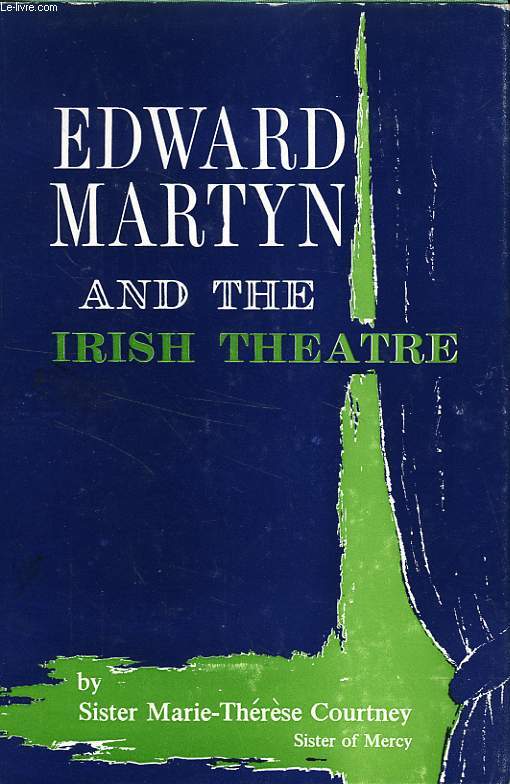 EDWARD MARTYN AND THE IRISH THEATRE (THESIS)