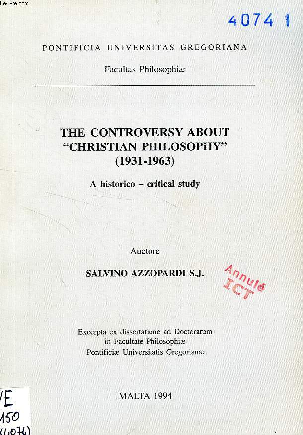 THE CONTROVERSY ABOUT 'CHRISTIAN PHILOSOPHY' (1931-1963), A HISTORICO - CRITICAL STUDY