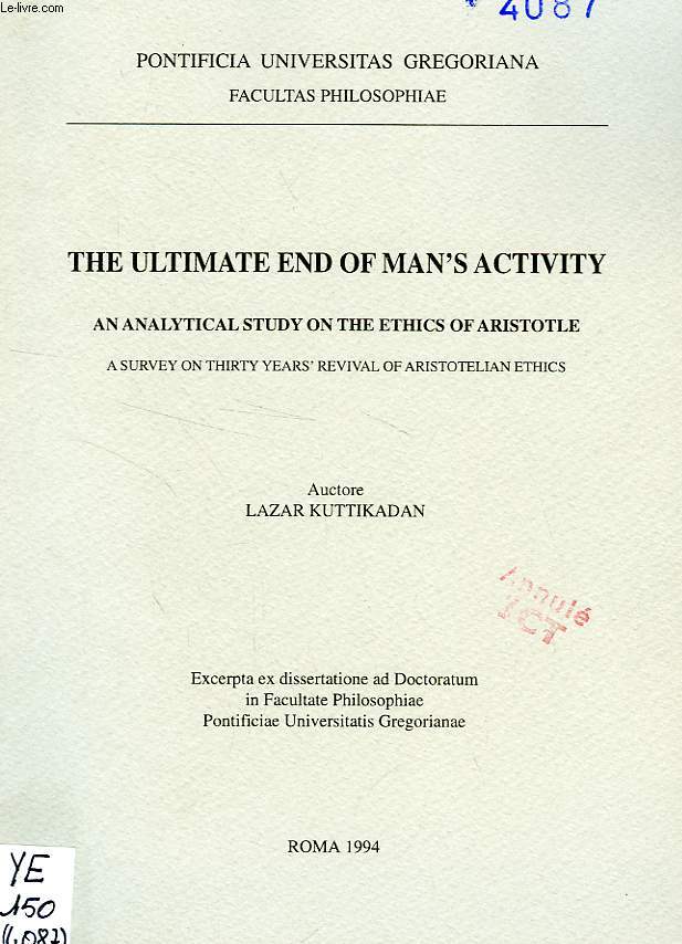THE ULTIMATE END OF MAN'S ACTIVITY, AN ANALYTICAL STUDY ON THE ETHICS OF ARISTOTLE, A SURVEY ON THIRTY YEAR'S REVIVAL OF ARISTOTELIAN ETHICS