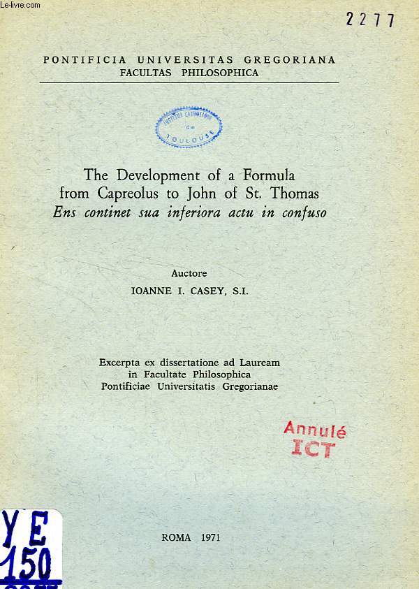 THE DEVELOPMENT OF A FORMULA FROM CAPREOLUS TO JOHN OF St. THOMAS, 'ENS CONTINET SUA INFERIORA ACTU IN CONFUSO'