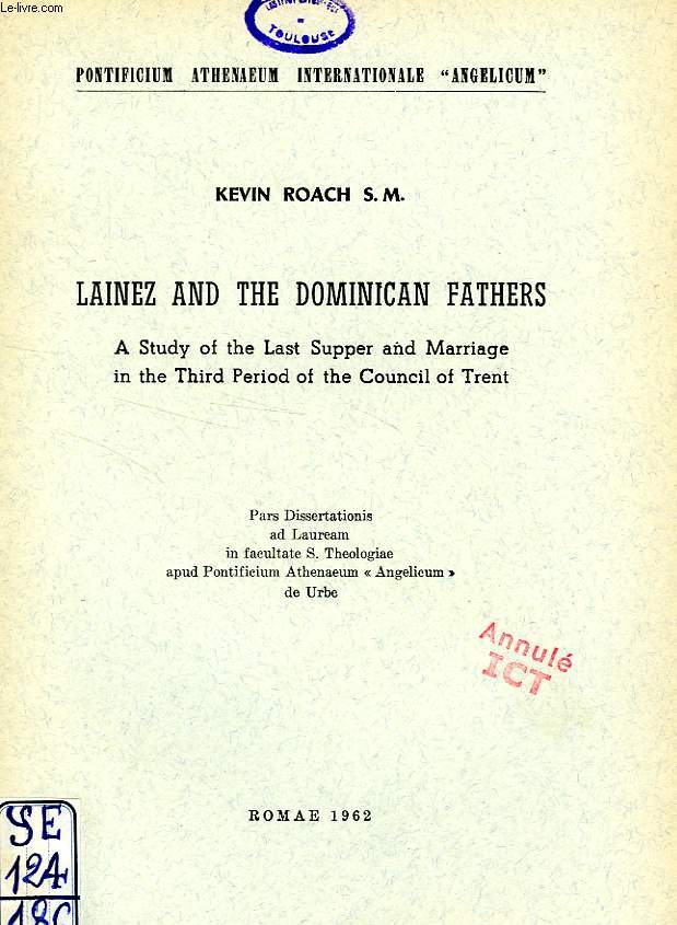 LAINEZ AND THE DOMINICAN FATHERS, A STUDY OF THE LAST SUPPER AND MARRIAGE IN THE THIRD PERIOD OF THE COUNCIL OF TRENT