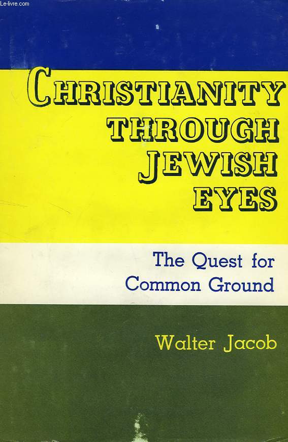 CHRISTIANITY THROUGH JEWISH EYES, THE QUEST FOR COMMON GROUNDS