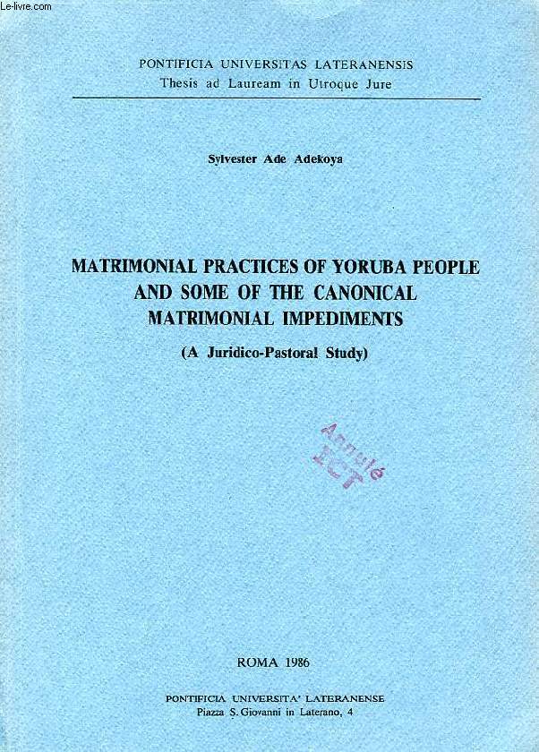 MATRIMONIAL PRACTICES OF YORUBA PEOPLE AND SOME OF THE CANONICAL MATRIMONIAL IMPEDIMENTS (A JURIDICO-PASTORAL STUDY)