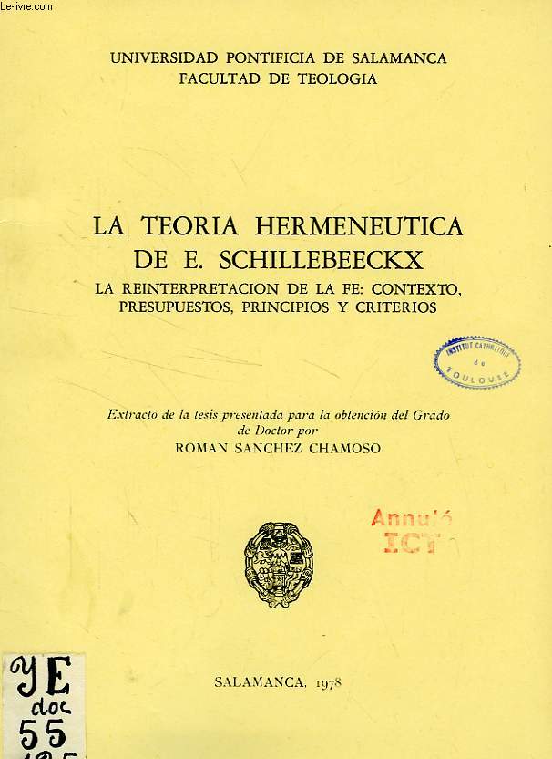 LA TEORIA HERMENEUTICA DE E. SCHILLEBEECKX, LA REINTERPRETACION DE LA FE: CONTEXTO, PRESUPUESTOS, PRINCIPIOS Y CRITERIOS
