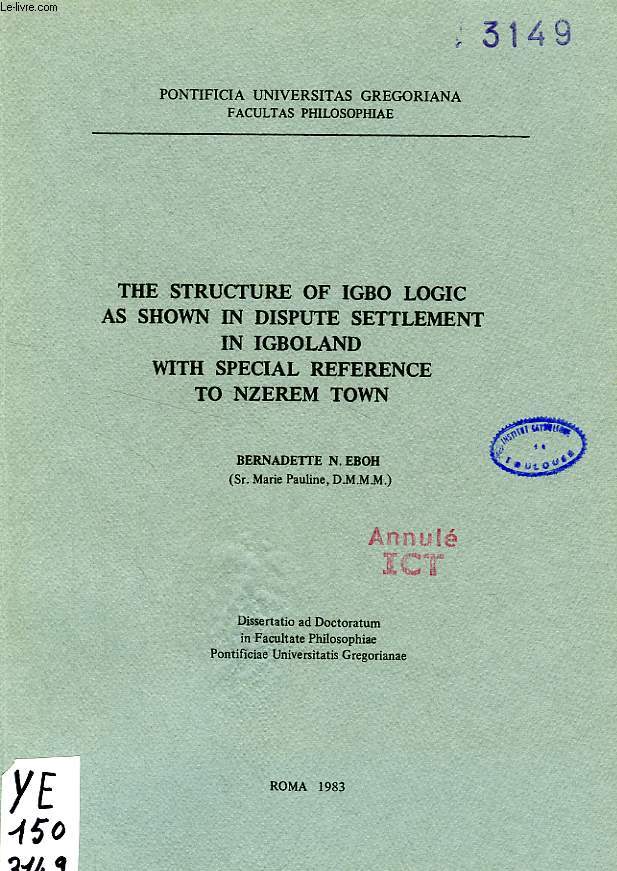 THE STRUCTURE OF IGBO LOGIC AS SHOWN IN DISPUTE SETTLEMENT IN IGBOLAND WITH SPECIAL REFERENCE TO NZEREM TOWN