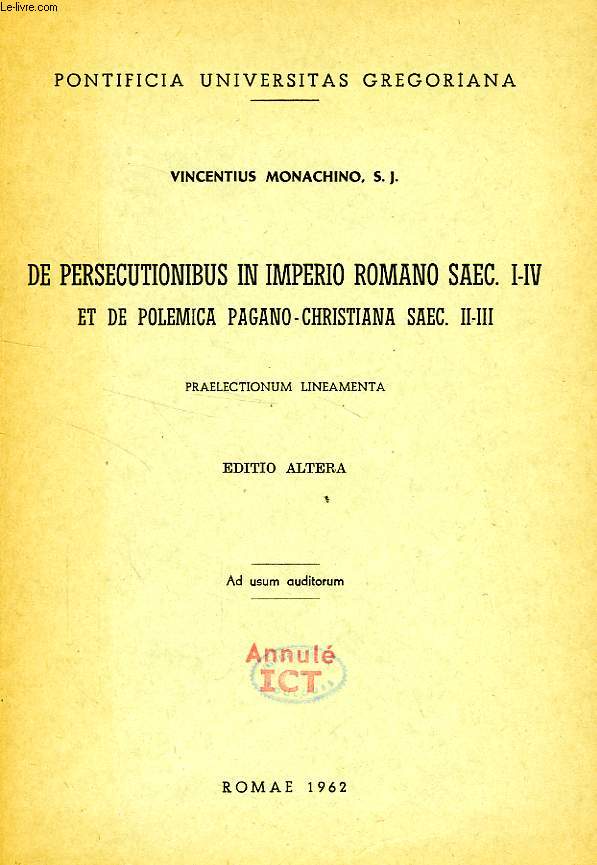 DE PERSECUTIONIBUS IN IMPERIO ROMANO SAEC. I-IV ET DE POLEMICA PAGANO-CHRISTIANA SAEC. II-III, PRAELECTIONUM LINEAMENTA