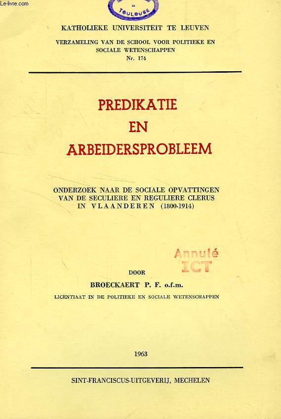 PREDIKATIE EN ARBEIDERSPROBLEM, ONDERZOEK NAAR DE SOCIALE OPVATTINGEN VAN DE SECULIERE EN REGULIERE CLERUS IN VLAANDEREN (1800-1914)