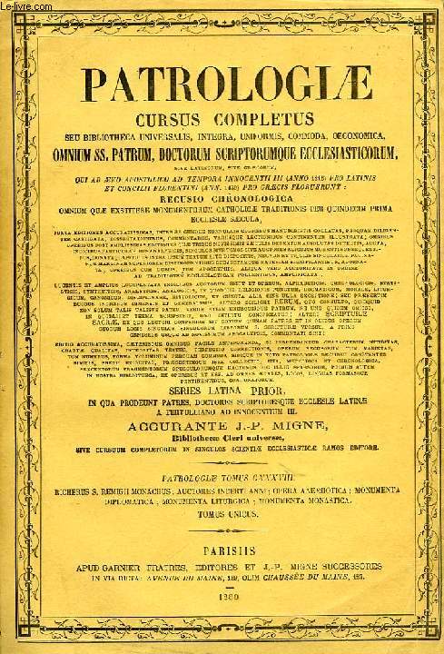 PATROLOGIAE CURSUS COMPLETUS, SERIES SECUNDA, TOMUS CXXXVIII (UNICUS): APPENDIX AD SAECULUM X, COMPLECTENS AUCTORES INCERTI ANNI ET OPERA 'ADESPOTIKA', ACCEDUNT MONUMENTA DIPLOMATICA, LITURGICA ET MONASTICA, CLAUDUNT RICHERI, HISTORIARUM LIBRI IV