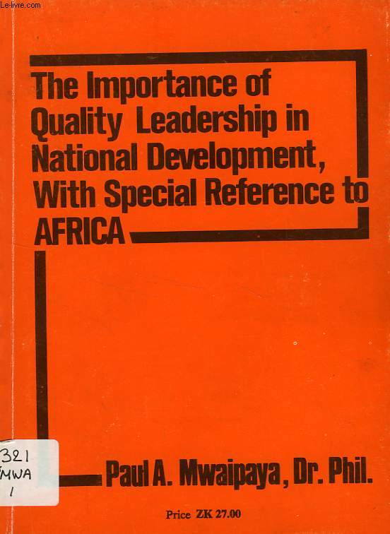 THE IMPORTANCE OF QUALITY LEADERSHIP IN NATIONAL DEVELOPMENT, WITH SPECIAL REFERENCE TO AFRICA
