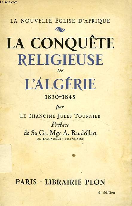 LA CONQUETE RELIGIEUSE DE L'ALGERIE, 1830-1845