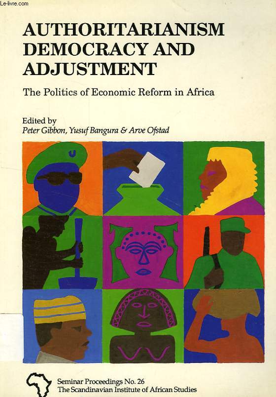 AUTHORITARIANISM, DEMOCRACY, AND ADJUSTMENT, THE POLITICS OF ECONOMIC REFORM IN AFRICA