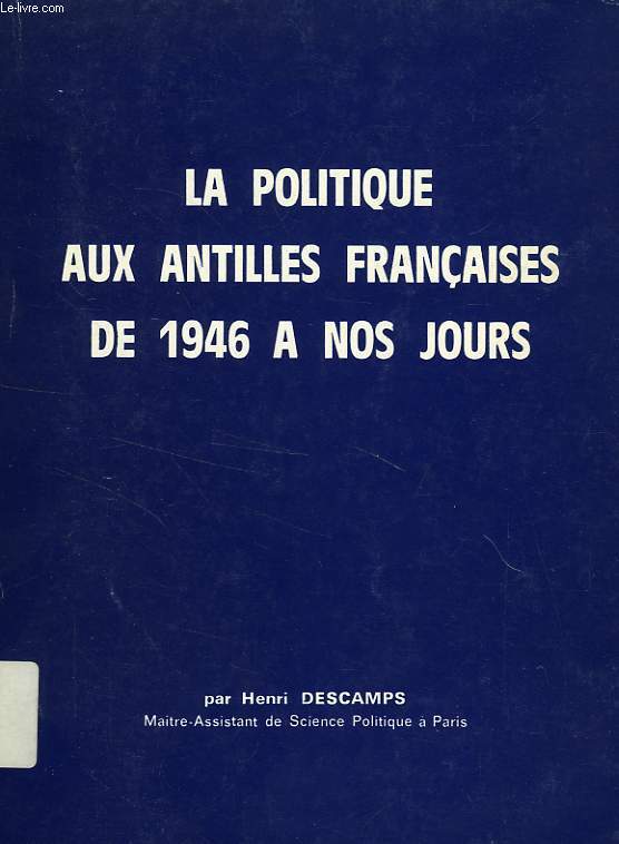LA POLITIQUE AUX ANTILLES FRANCAISES DE 1946 A NOS JOURS