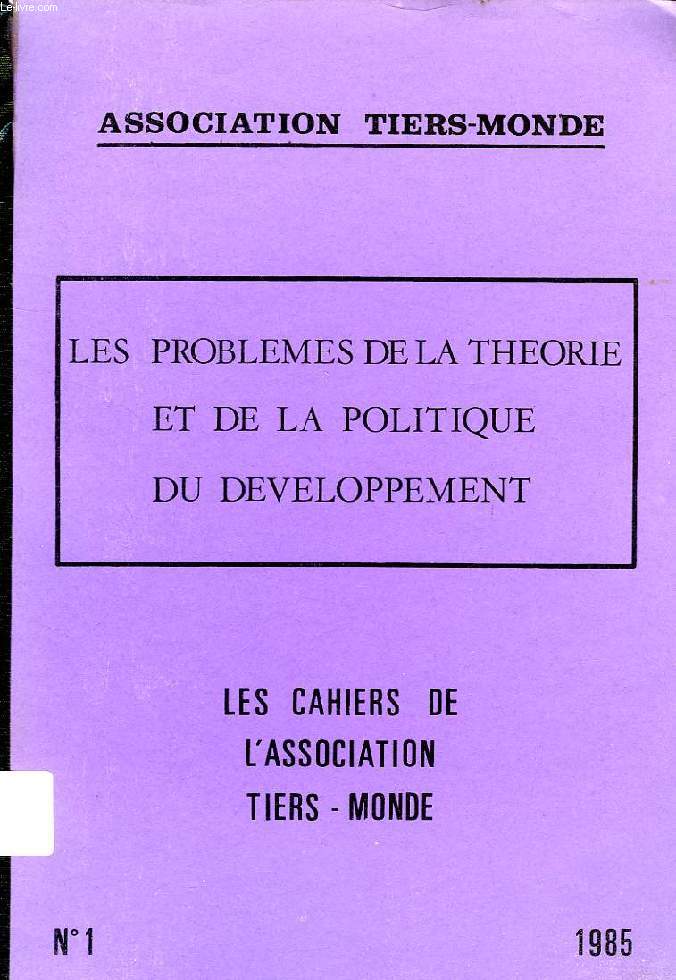 CAHIERS DE L'ASSOCIATION TIERS-MONDE, N 1, 1985, LES PROBLEMES DE LA THEORIE ET DE LA POLITIQUE DU DEVELOPPEMENT