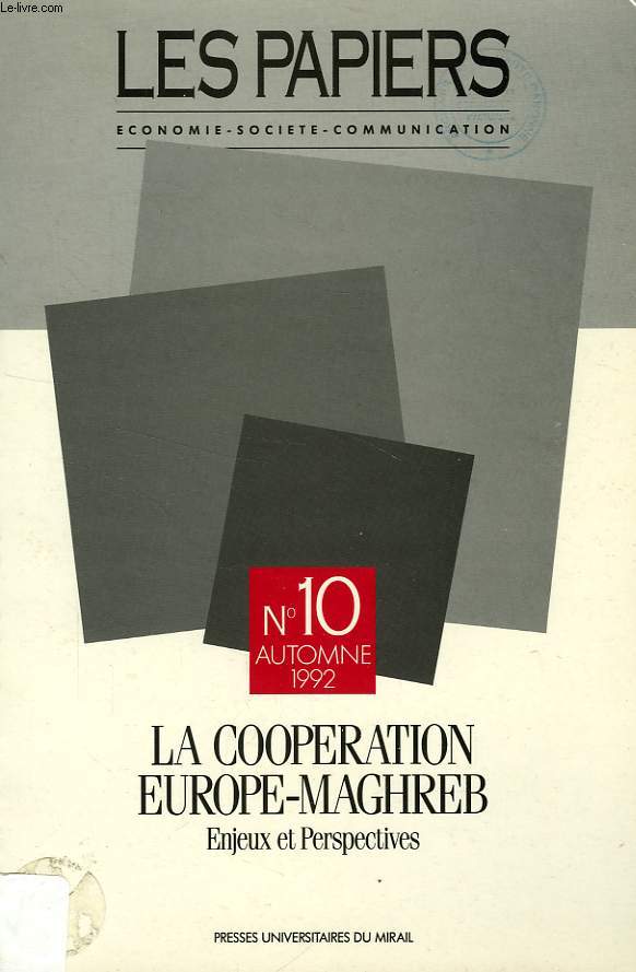 LES PAPIERS, ECONOMIE - SOCIETE - COMMUNICATION, N 10, AUTOMNE 1992, LA COOPERATION EUROPE-MAGHREB, ENJEUX ET PERSPECTIVES