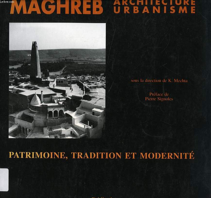 MAGHREB, ARCHITECTURE ET URBANISME, PATRIMOINE, TRADITION ET MODERNITE