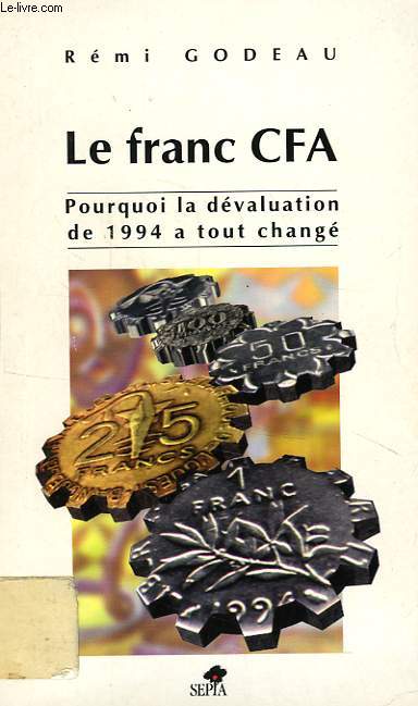 LE FRANC CFA, POURQUOI LA DEVALUATION DE 1994 A TOUT CHANGE