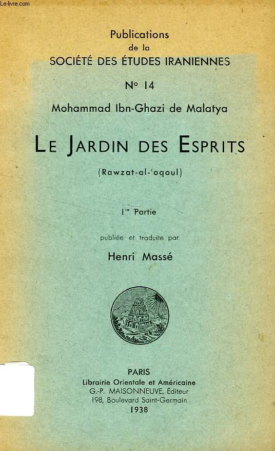 PUBLICATIONS DE LA SOCIETE DES ETUDES IRANIENNES, N 14, MOHAMMAD IBN-GHAZI DE MALATAYA, LE JARDIN DES ESPRITS, 1re PARTIE