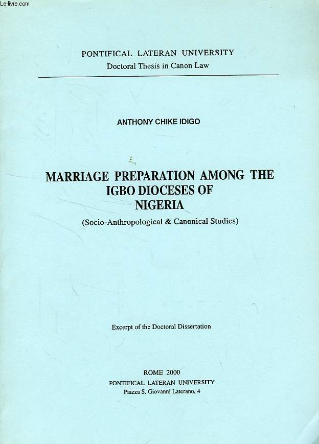 MARRIAGE PREPARATION AMONG THE IGBO DIOCESES OF NIGERIA (SOCIO-ANTHROPOLOGICAL & CANONICAL STUDIES)