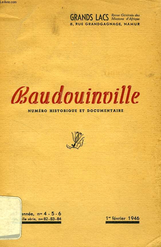 GRANDS LACS, REVUE GENERALE DES MISSIONS D'AFRIQUE, 61e ANNEE, NOUVELLE SERIE, N 82, 83, 84, FEV. 1946, BAUDOINVILLE