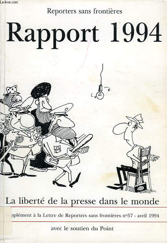 REPORTERS SANS FRONTIERES, RAPPORT 1994, LA LIBERTE DE LA PRESSE DANS LE MONDE