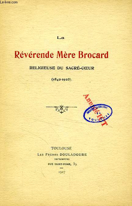 LA REVERENDE MERE BROCARD, RELIGIEUSE DU SACRE-COEUR (1842-1923)