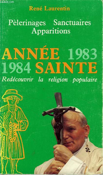 PELERINAGES, SANCTUAIRES, APPARITIONS, ANNEE SAINTE 1983 1984, REDECOUVRIR LA RELIGION POPULAIRE