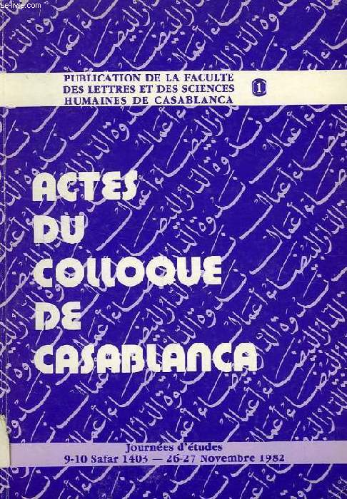ACTES DU COLLOQUE DE CASABLANCA, JOURNEES D'ETUDES 9-10 SAFAR 1403 - 26-27 NOV. 1982