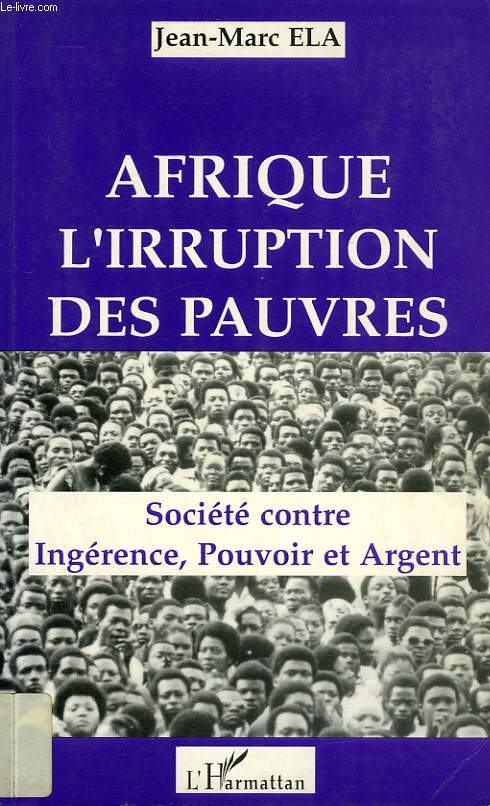 AFRIQUE, L'IRRUPTION DES PAUVRES, SOCIETE CONTRE INGERENCE, POUVOIR ET ARGENT