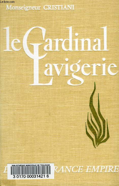 LE CARDINAL LAVIGERIE, UN GRAND BIENFAITEUR DE L'AFRIQUE (1825-1892)