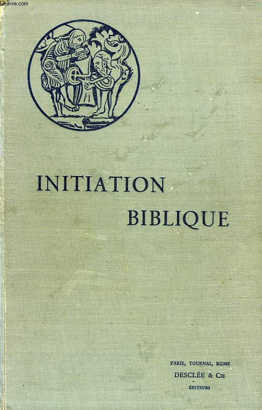 INITIATION BIBLIQUE, INTRODUCTION A L'ETUDE DES SAINTES ECRITURES