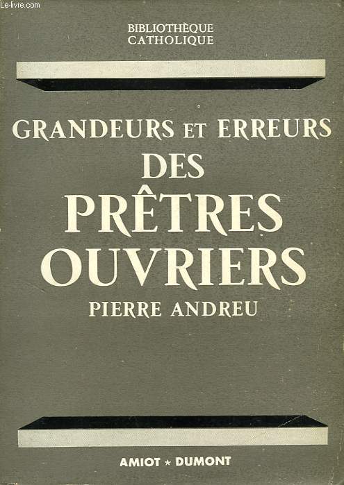 GRANDEURS ET ERREURS DES PRETRES-OUVRIERS