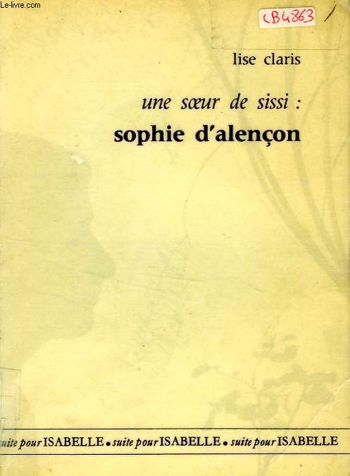 UNE SOEUR DE SISSI, SOPHIE D'ALENCON