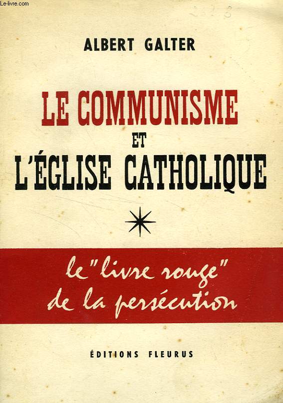 LE COMMUNISME ET L'EGLISE CATHOLIQUE, LE 'LIVRE ROUGE' DE LA PERSECUTION