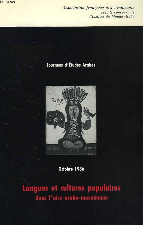 JOURNEES D'ETUDES ARABES, OCT. 1986, LANGUES ET CULTURES POPULAIRES DANS L'AIRE ARABO-MUSULMANE