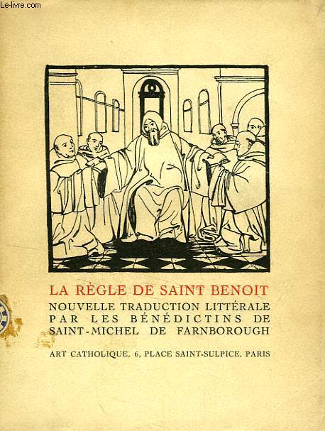 LA REGLE DE SAINT BENOIT, NOUVELLE TRADUCTION LITTERALE PAR LES BENEDICTINS DE SAINT-MICHEL DE FARNBOROUGH