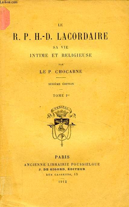 LE R.P. H.-D. LACORDAIRE, O.P., SA VIE INTIME ET RELIGIEUSE, TOME I