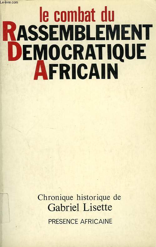 LE COMBAT DU RASSEMBLEMENT DEMOCRATIQUE AFRICAIN POUR LA DECOLONISATION PACIFIQUE DE L'AFRIQUE NOIRE