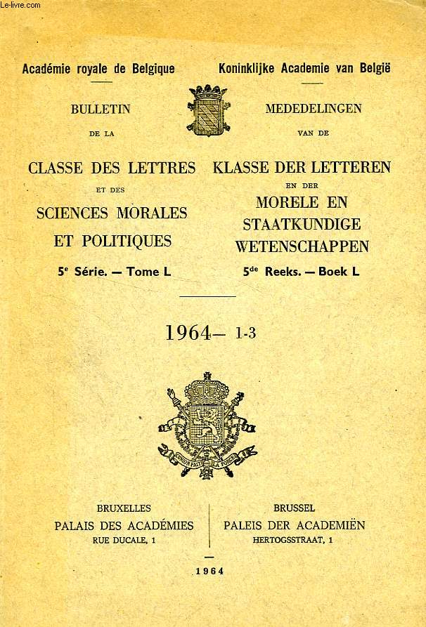 BULLETIN DE LA CLASSE DES LETTRES ET DES SCIENCES MORALES ET POLITIQUES, 5e SERIE, TOME L, 1964 1-3