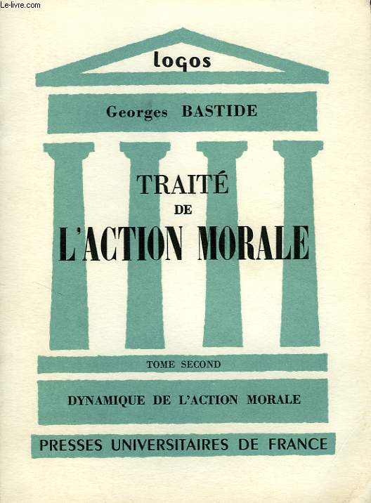 TRAITE DE L'ACTION MORALE, TOME II, DYNAMIQUE DE L'ACTION MORALE