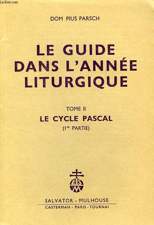 LE GUIDE DANS L'ANNEE LITURGIQUE, TOME II, LE CYCLE PASCAL (1re PARTIE)