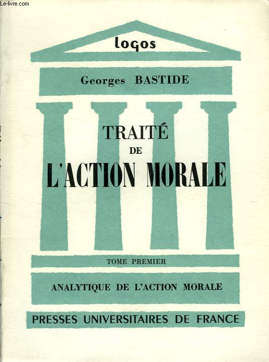 TRAITE DE L'ACTION MORALE, TOME I, ANALYTIQUE DE L'ACTION MORALE