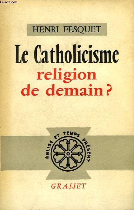 LE CATHOLICISME, RELIGION DE DEMAIN ?