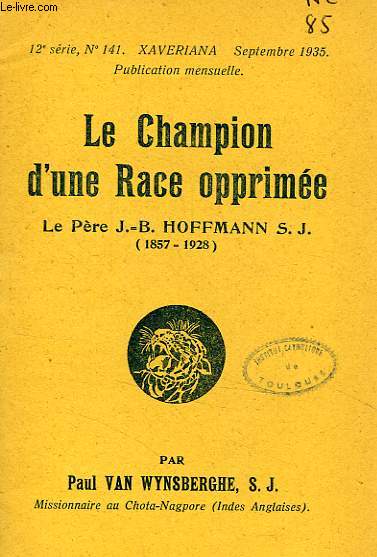 LE CHAMPION D'UNE RACE OPPRIMEE, LE PERE J.-B. HOFFMANN S. J. (1857-1928)