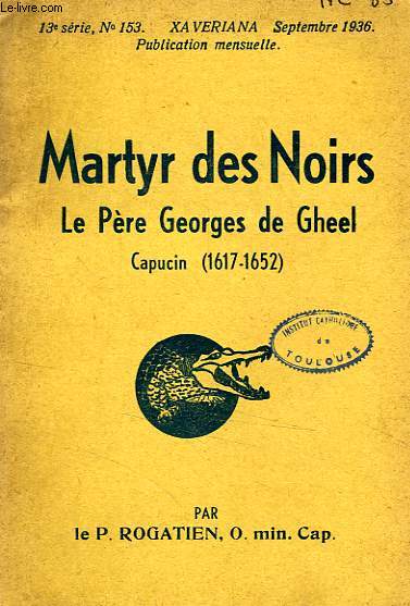 MARTYR DES NOIRS, LE PERE GEORGES DE GHEEL CAPUCIN (1617-1652)