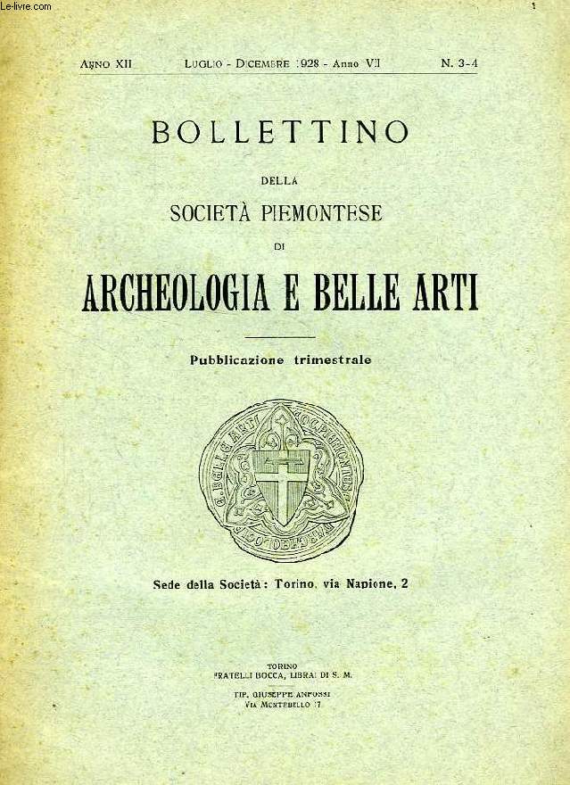 BOLLETTINO DELLA SOCIETA' PIEMONTESE DI ARCHEOLOGIA E BELLE ARTI, ANNO XII, N 3-4, LUGLIO-DIC. 1928