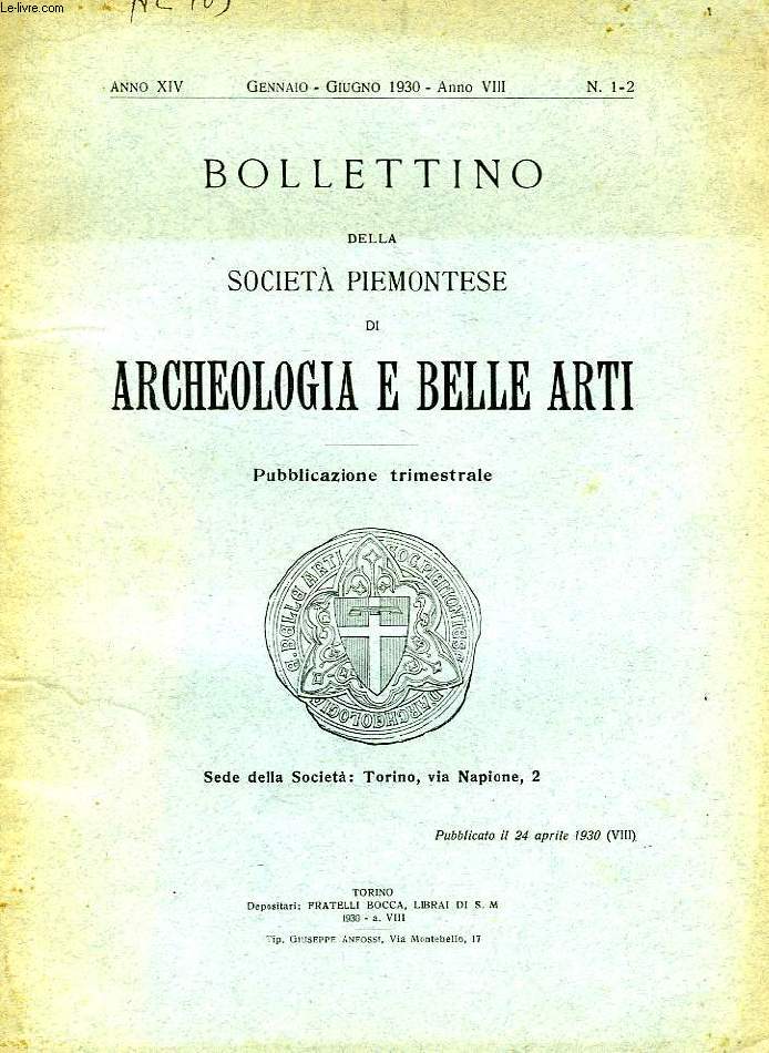 BOLLETTINO DELLA SOCIETA' PIEMONTESE DI ARCHEOLOGIA E BELLE ARTI, ANNO XIV, N 1-2, GENNAIO-GIUGNO 1930