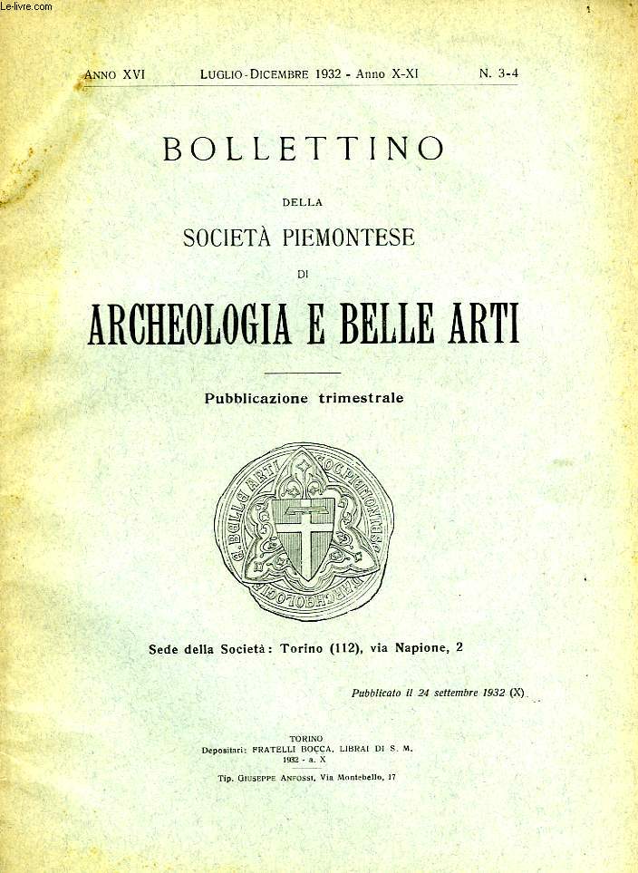 BOLLETTINO DELLA SOCIETA' PIEMONTESE DI ARCHEOLOGIA E BELLE ARTI, ANNO XVI, N 3-4, LUGLIO-DIC. 1932